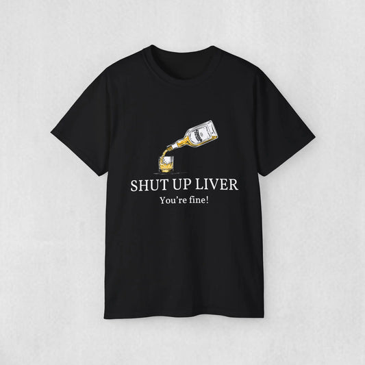 Shut up Liver T-shirt